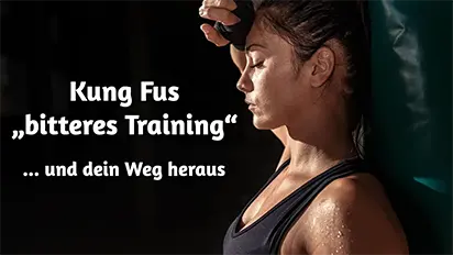 Kung Fus bitteres Training und dein Weg heraus
